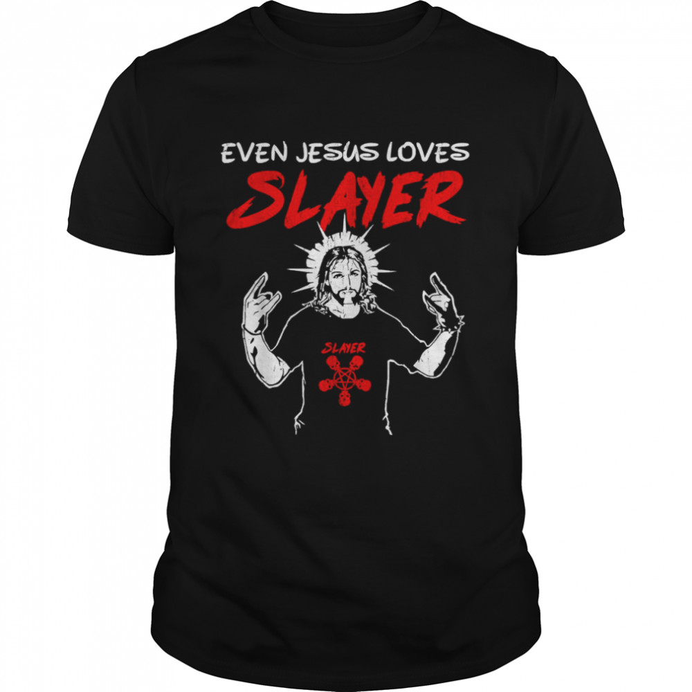 Even Jesus Loves Slayer shirt