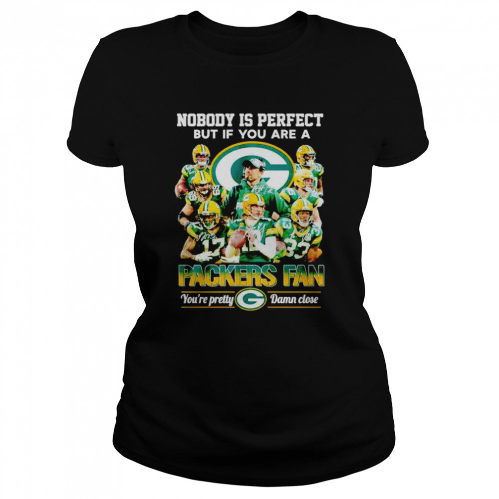 Green Bay Packers Nobody Is Perfect But If You Are A Packers Fan Shirt Classic Womens T Shirt