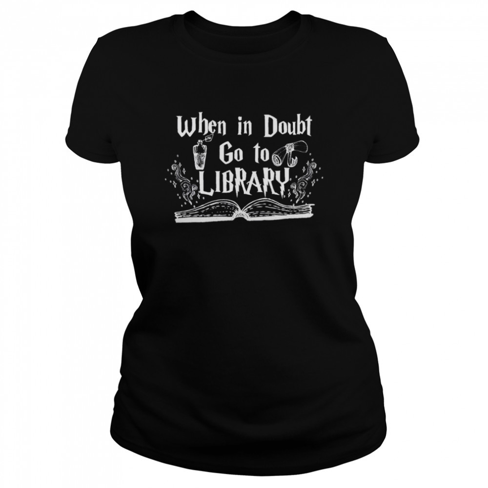 Harry Potter Inspired Art When In Doubt Go To The Library Shirt Classic Womens T Shirt