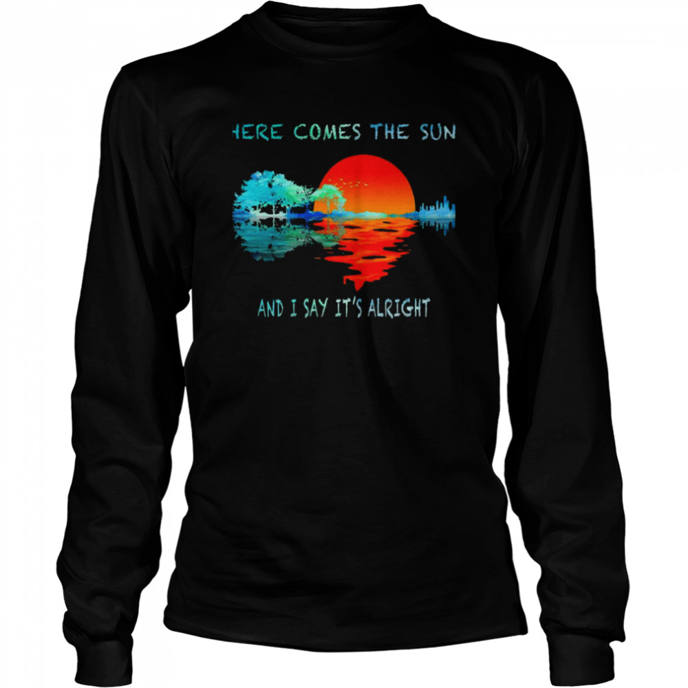 Here Comes The Sun And I Say Its Alright Hippie The Beatles Shirt Long Sleeved T Shirt