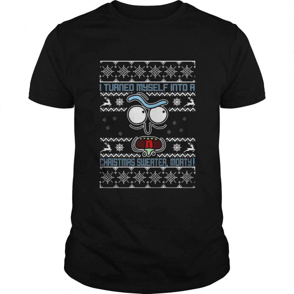 I Turned Myself Into A Morty Funny Tv Show Parody Holiday Party shirt