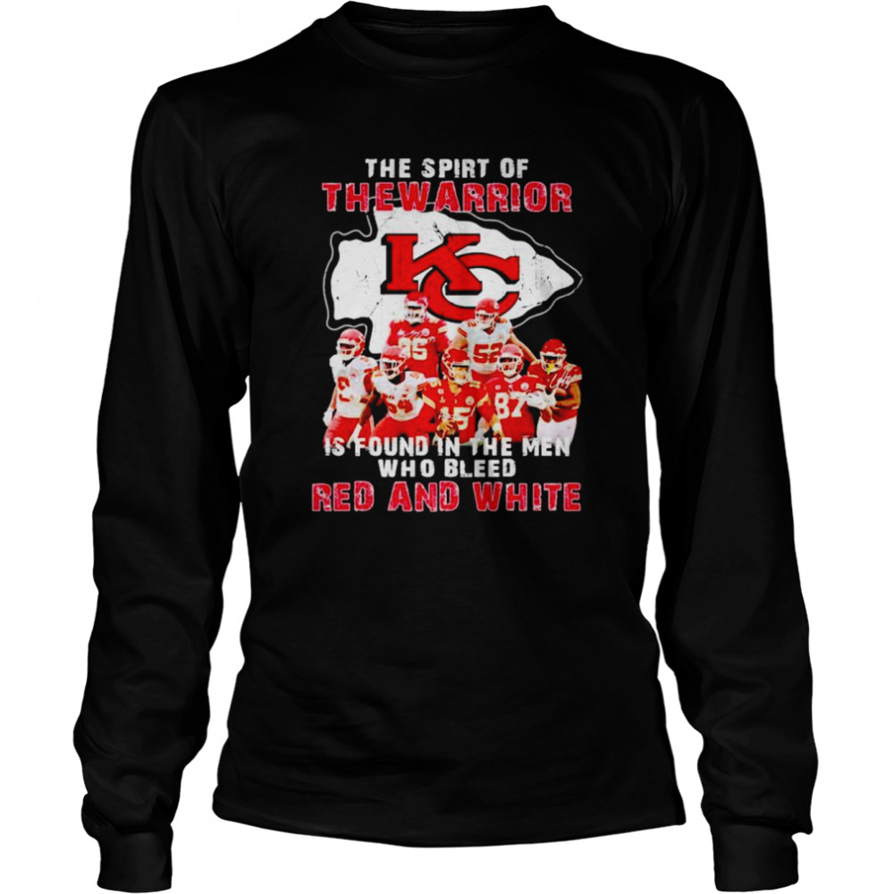 Kansas City Chiefs The Spirt Of The Warrior Is Found In The Men Who Bleed Red And White Signatures Shirt Long Sleeved T Shirt