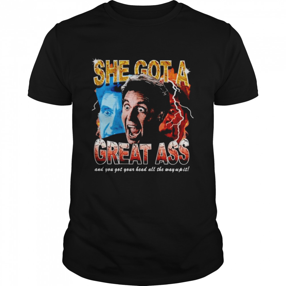Katie Rife she got a great ass and you got your head all the way up it shirt