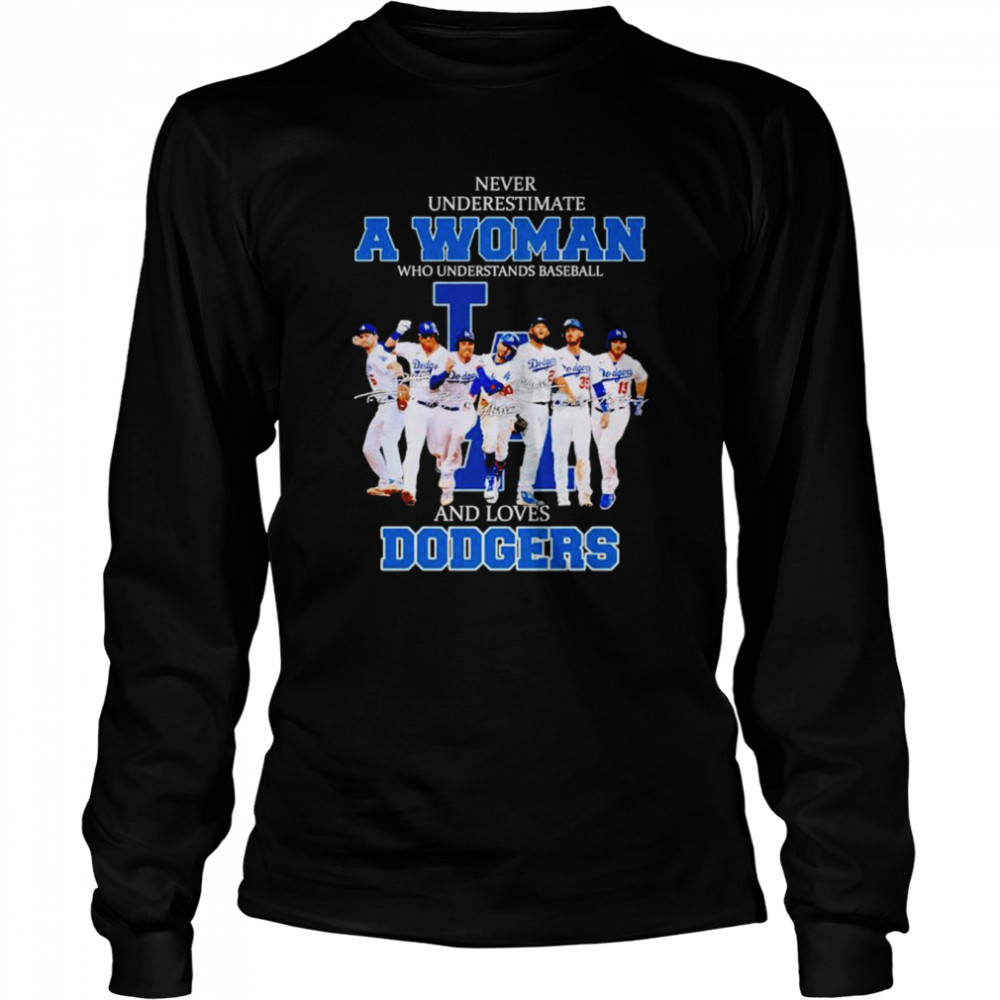 Never Underestimate A Woman Who Understands Baseball And Loves Dodgers Unisex T-Shirt Long Sleeved T-Shirt