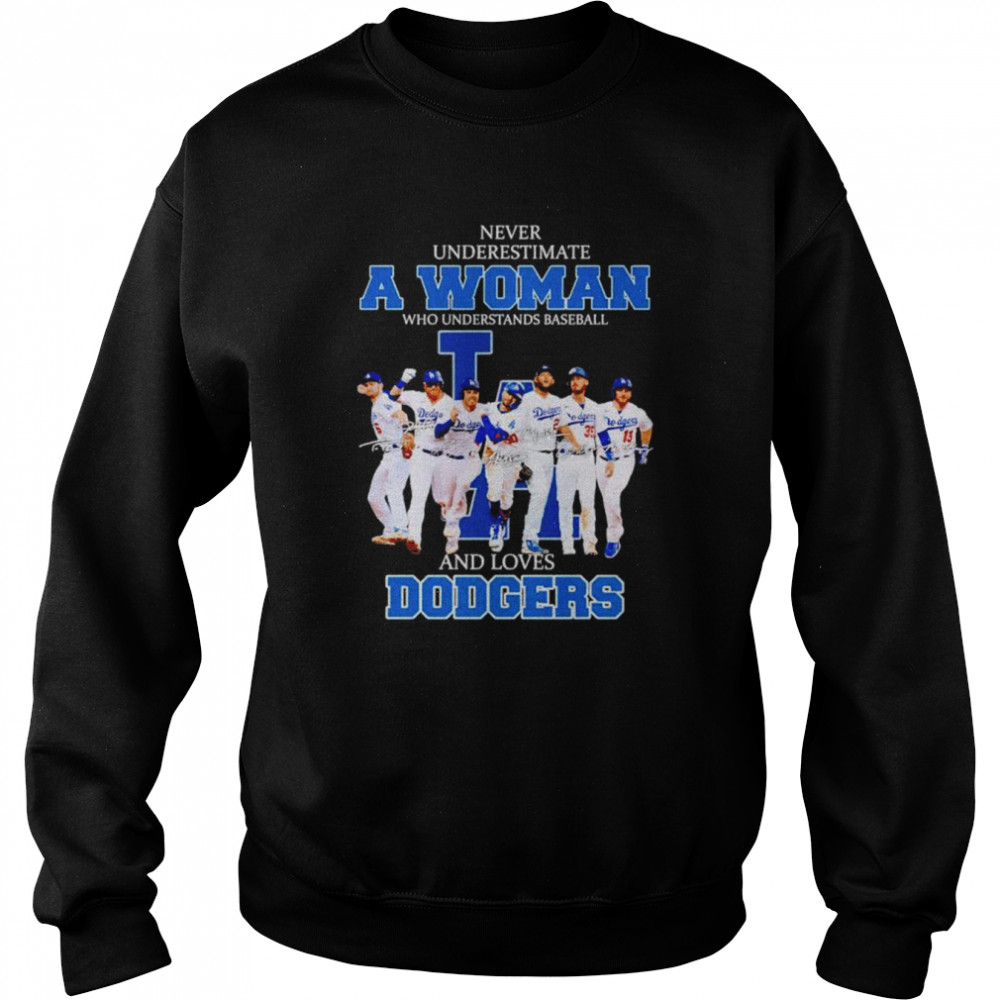 Never Underestimate A Woman Who Understands Baseball And Loves Dodgers Unisex T-Shirt Unisex Sweatshirt