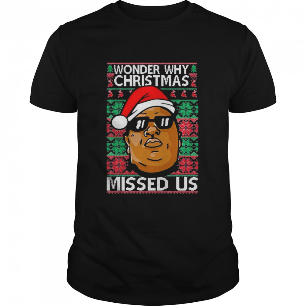 Notorious Big Wonder Why Missed Us Funny Biggie Inspired Santa Hat Party shirt