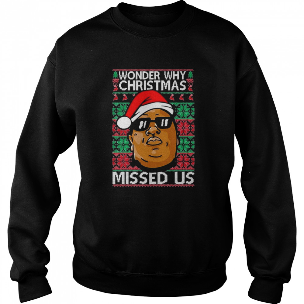 Notorious Big Wonder Why Missed Us Funny Biggie Inspired Santa Hat Party Shirt Unisex Sweatshirt
