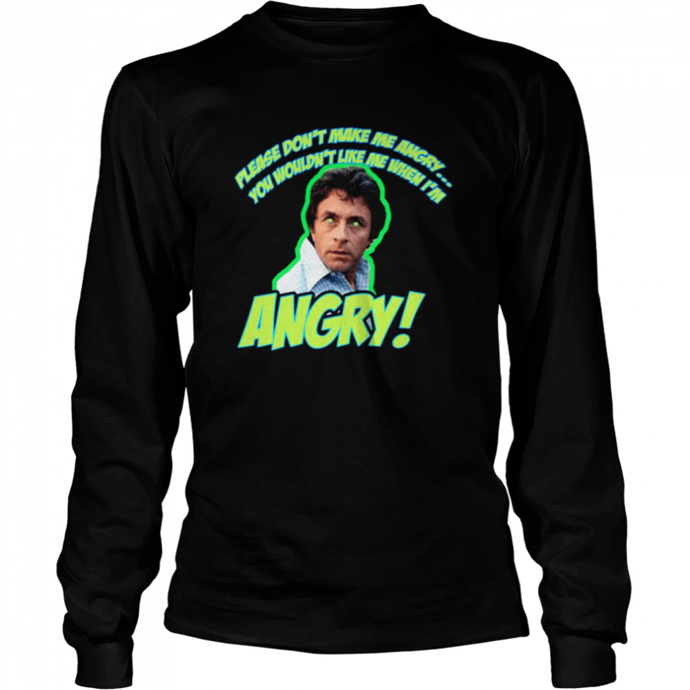 Please Dont Make Me Angry Shirt Long Sleeved T Shirt