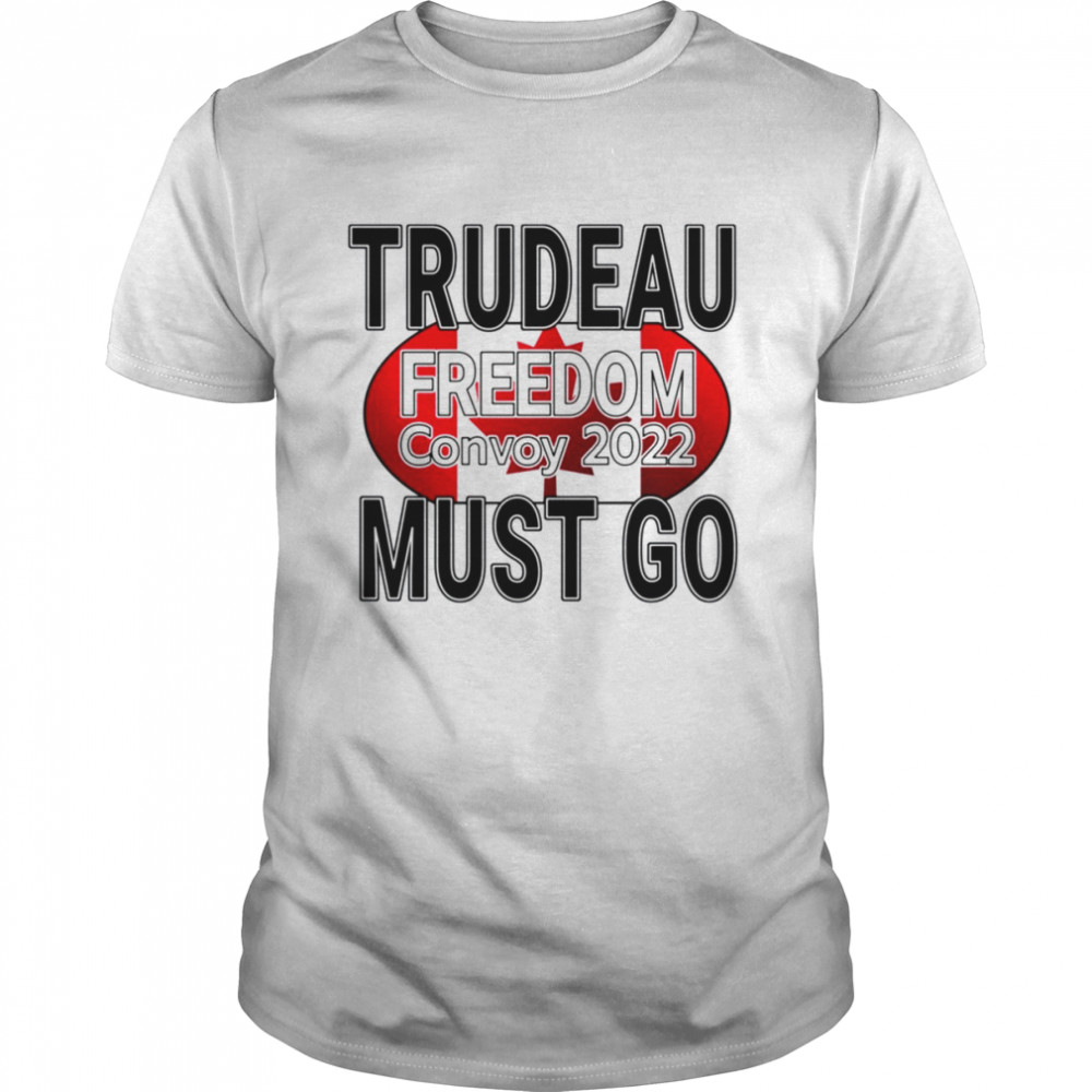 Trudeau Must Go Truck Save Canada Freedom Convoy shirt