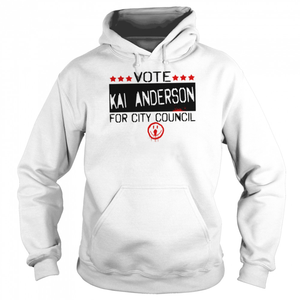Vote Kai Anderson For City Council Kai Anderson Shirt Unisex Hoodie