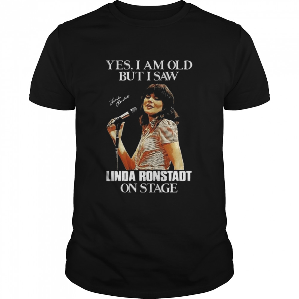 Yes I’m old but I saw linda ronstadt on stage signature shirt