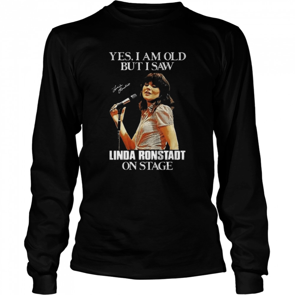 Yes I’m Old But I Saw Linda Ronstadt On Stage Signature Shirt Long Sleeved T-Shirt