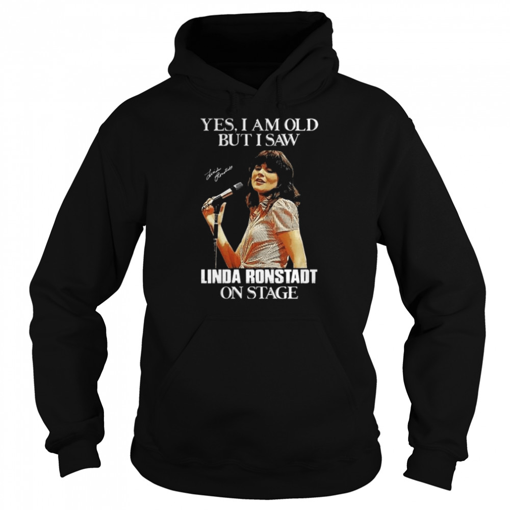 Yes Im Old But I Saw Linda Ronstadt On Stage Signature Shirt Unisex Hoodie