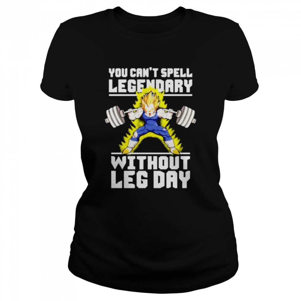 You Cant Spell Legendary Without Leg Day Classic Womens T Shirt