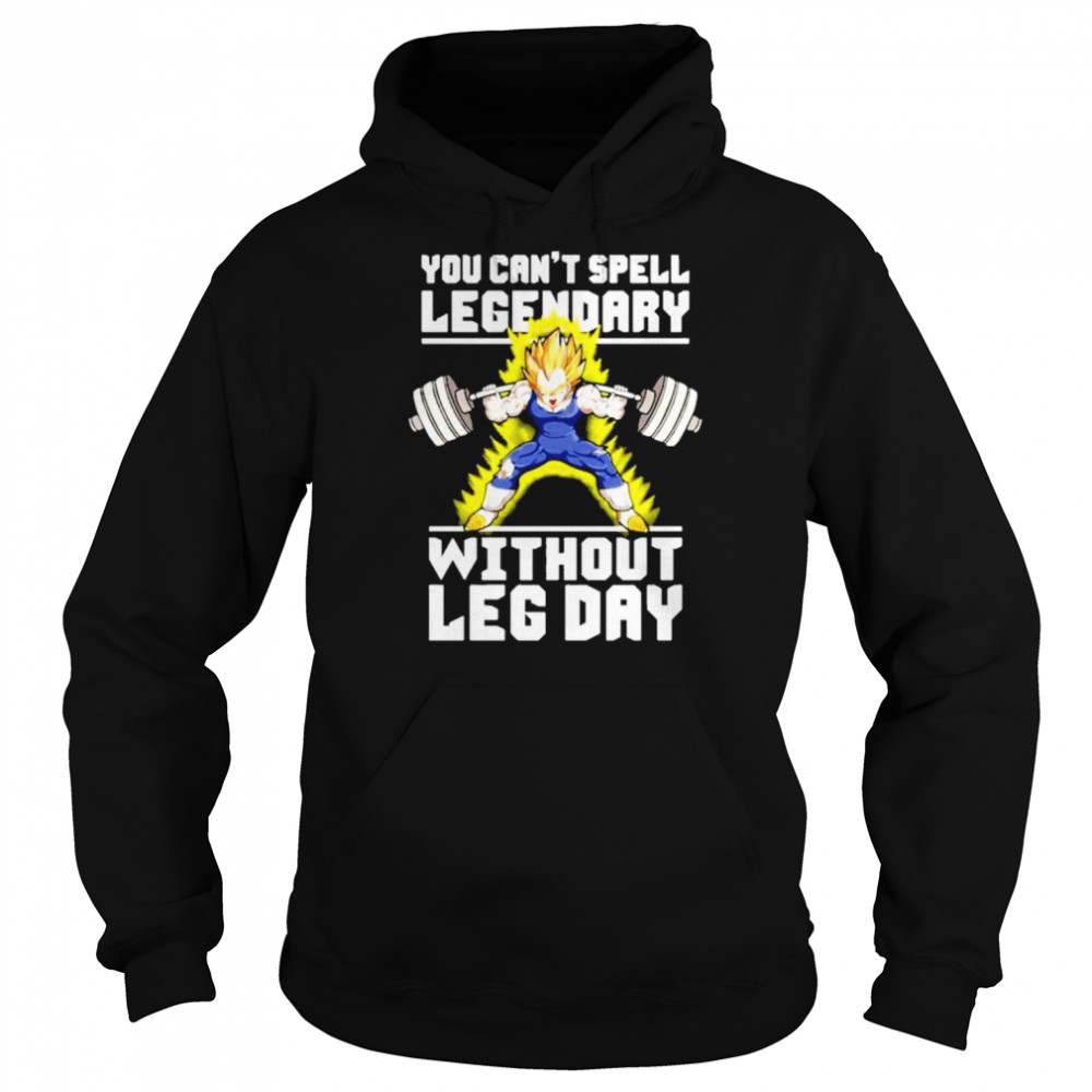 You Can’t Spell Legendary Without Leg Day  Unisex Hoodie