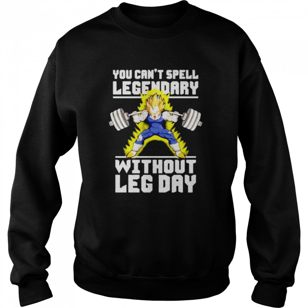 You Can’t Spell Legendary Without Leg Day  Unisex Sweatshirt