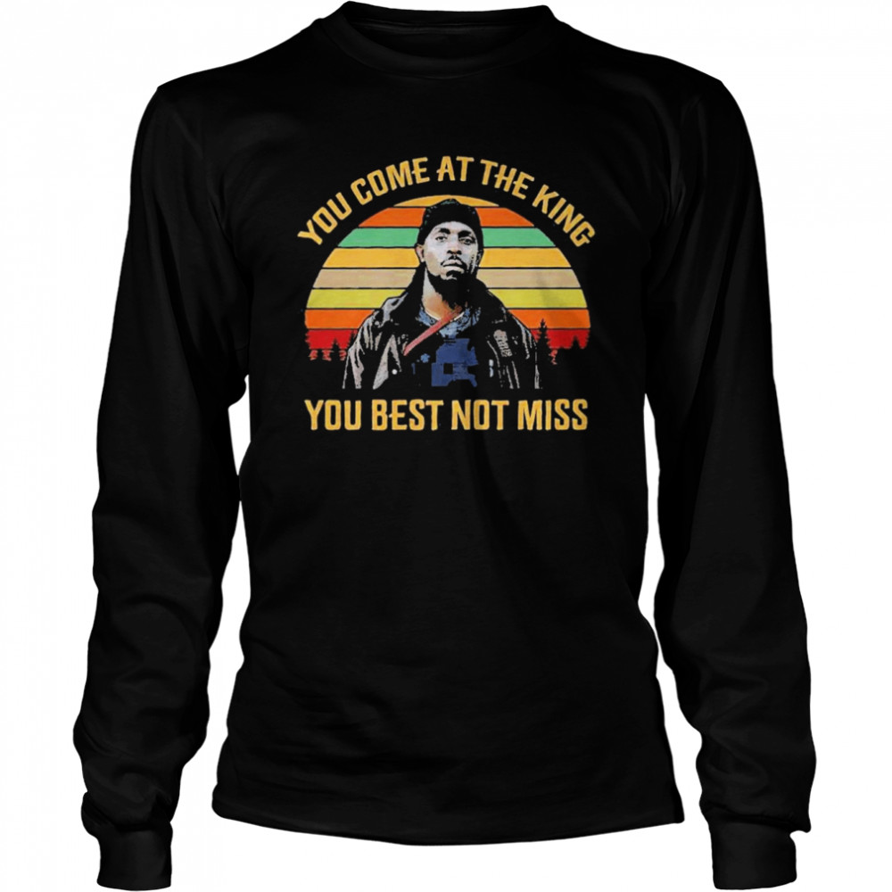 You Come At The King You Best Not Miss  Long Sleeved T-Shirt