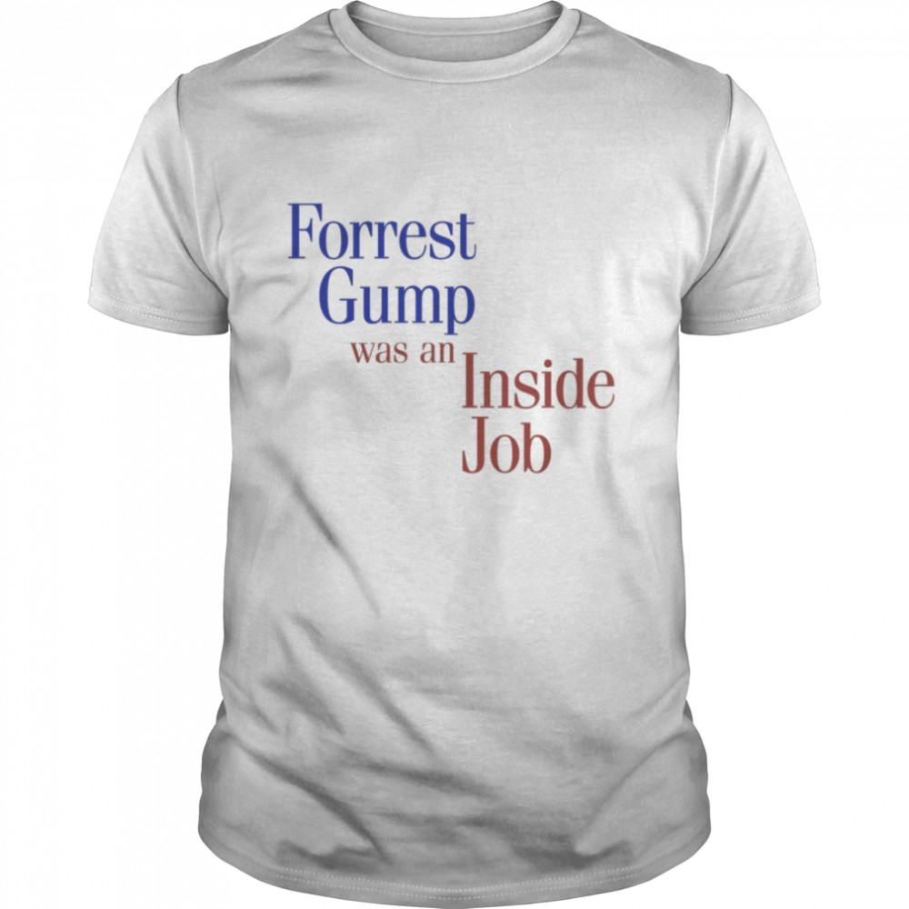 Forrest Gump was an Inside Job shirt