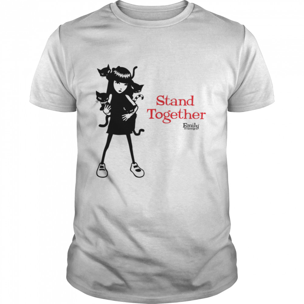 Stand Together emily the strange shirt