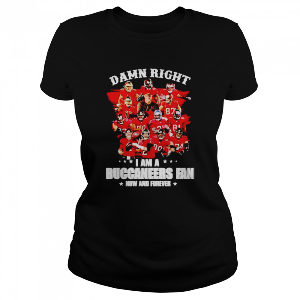 Damn Right I Am A Buccaneers Fan Now And Forever T-Shirt Classic Women'S T-Shirt