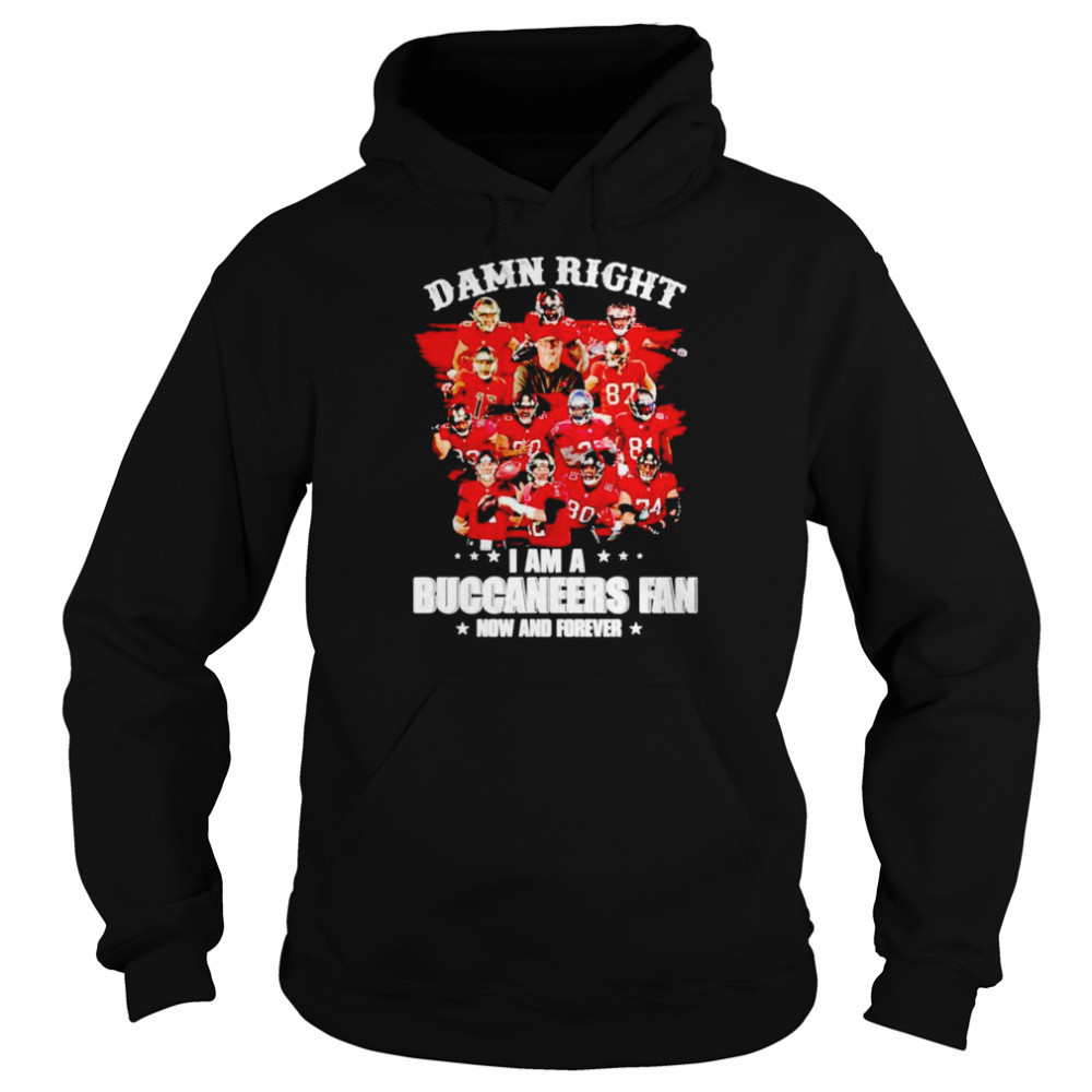 Damn Right I Am A Buccaneers Fan Now And Forever T-Shirt Unisex Hoodie