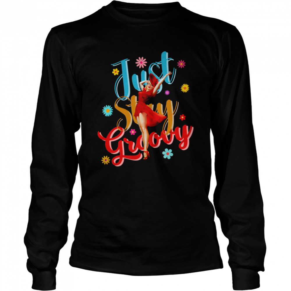 Just Stay Groovy Colorful Illustration Of Lady Wearing Red Dress Standing In Front Of Word Shirt Long Sleeved T-Shirt