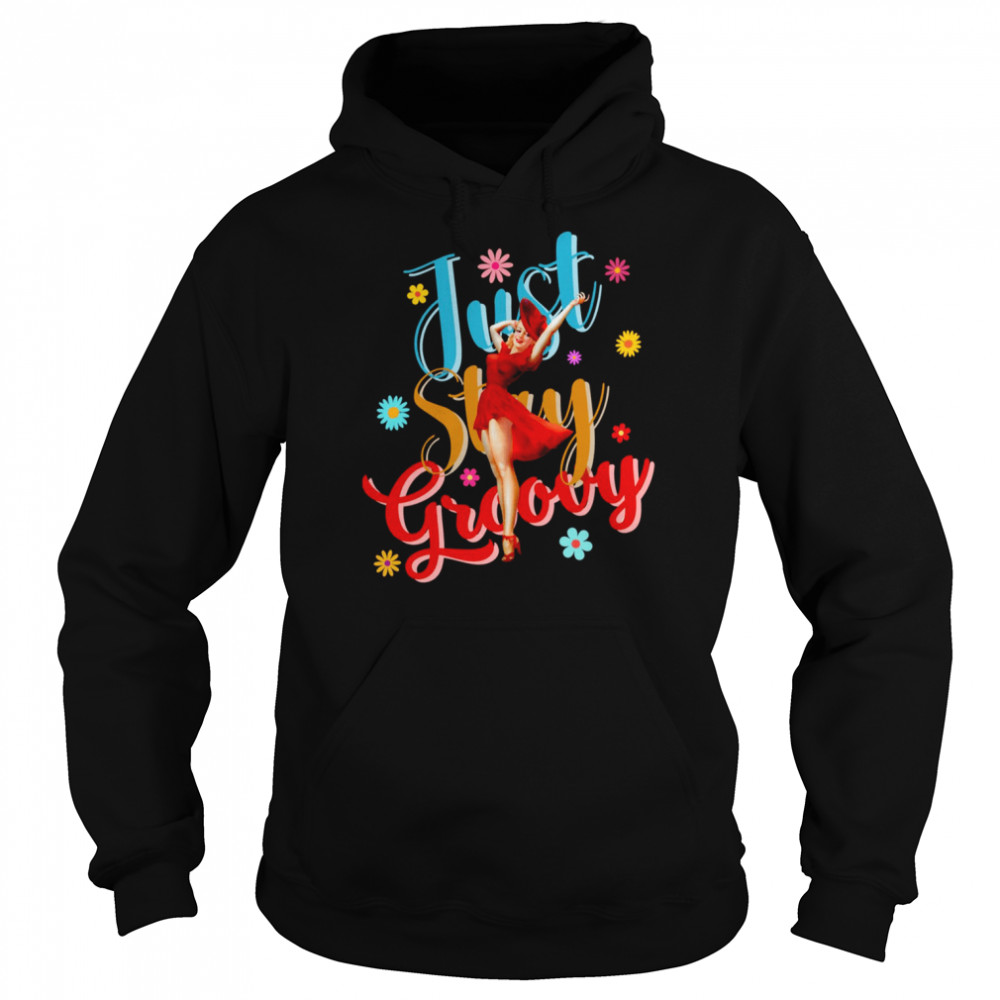 Just Stay Groovy Colorful Illustration Of Lady Wearing Red Dress Standing In Front Of Word Shirt Unisex Hoodie