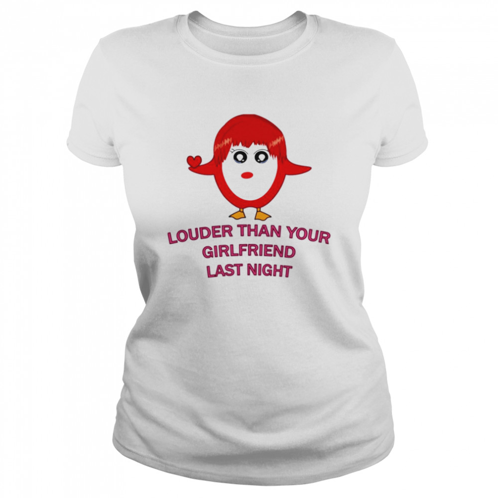 Louder Than Your Girlfriend Last Night Red Girl Shirt Classic Women'S T-Shirt