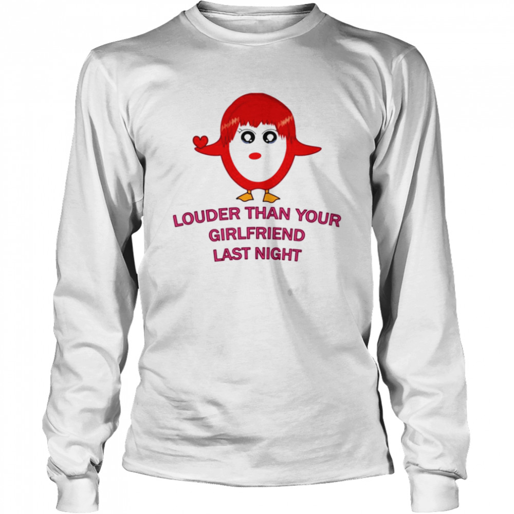 Louder Than Your Girlfriend Last Night Red Girl Shirt Long Sleeved T-Shirt
