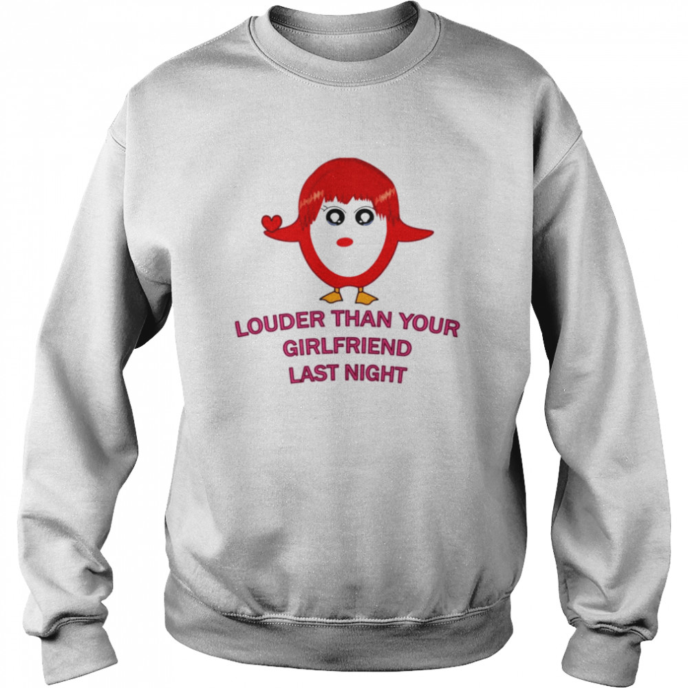 Louder Than Your Girlfriend Last Night Red Girl Shirt Unisex Sweatshirt