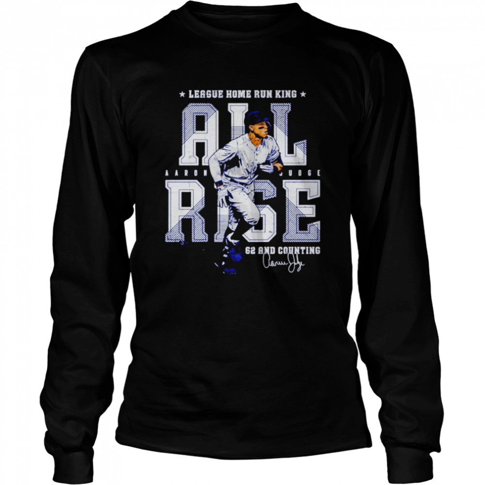 Aaron Judge All Rise League Home Run King Signature Shirt Long Sleeved T-Shirt