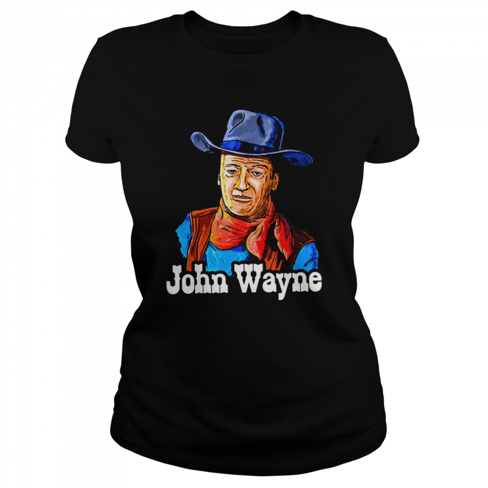 John Wayne Fanart Cowboy The Legend Shirt Classic Women'S T-Shirt