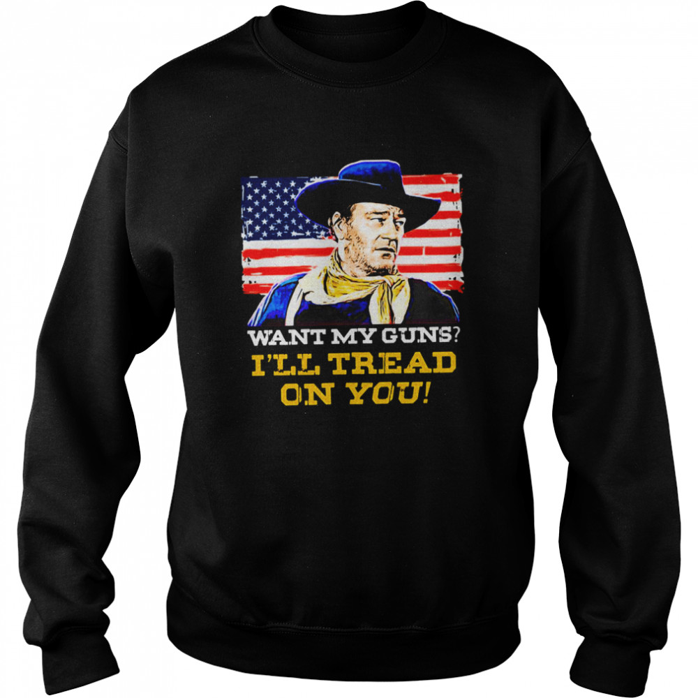 L’ll Tread On You John Wayne Shirt Unisex Sweatshirt