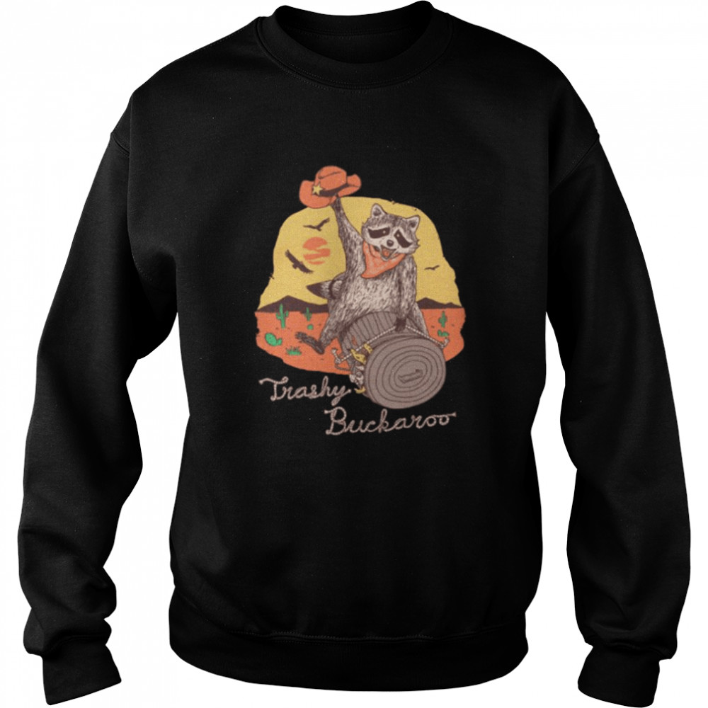 Trashy Buckaroo Shirt Unisex Sweatshirt