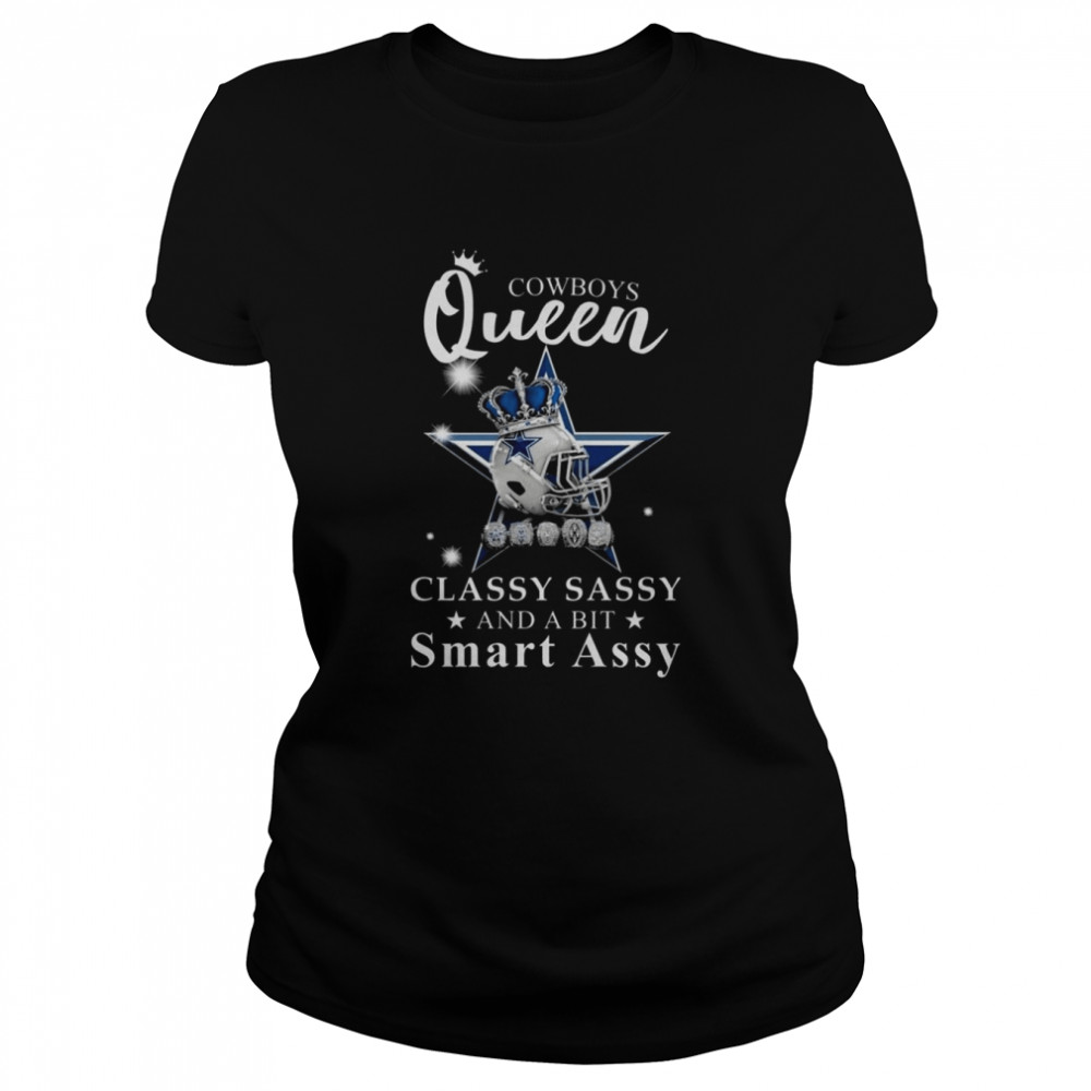 Dallas Cowboys Queen Classy Sassy And A Bit Smart Assy 2022  Classic Women'S T-Shirt