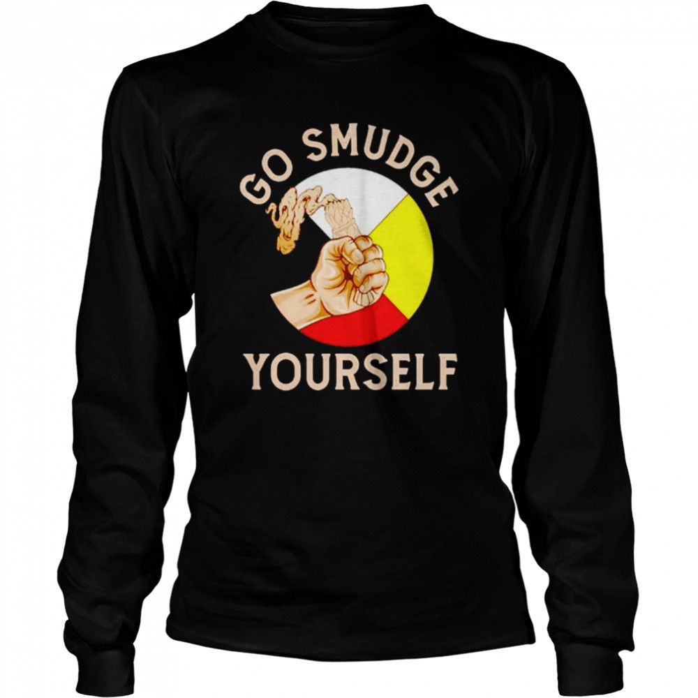 Go Smudge Yourself Shirt Long Sleeved T-Shirt
