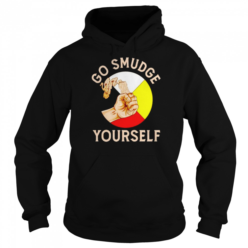 Go Smudge Yourself Shirt Unisex Hoodie