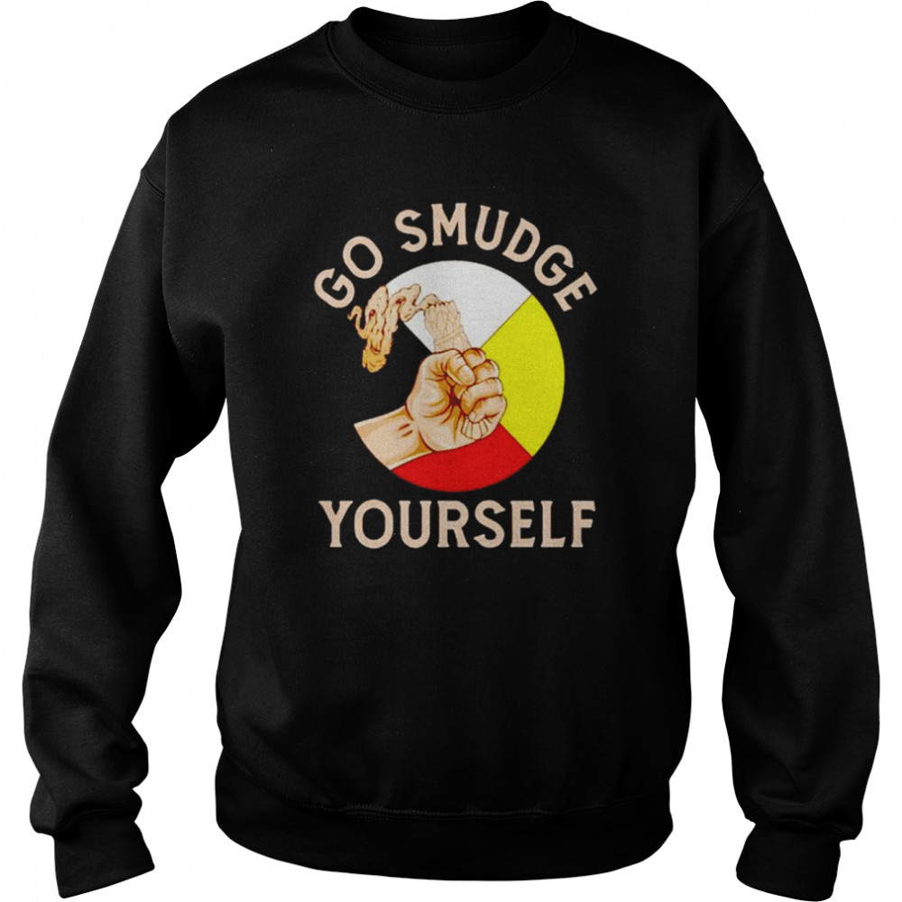 Go Smudge Yourself Shirt Unisex Sweatshirt