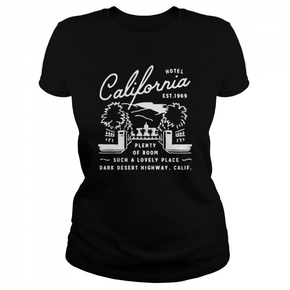 Hotel California Plenty Of Room Such A Lovely Place Shirt Classic Women'S T-Shirt