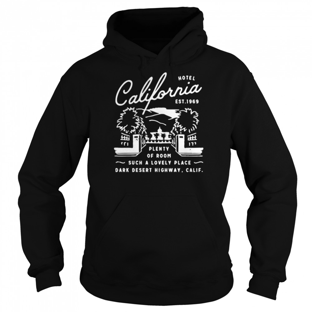 Hotel California Plenty Of Room Such A Lovely Place Shirt Unisex Hoodie