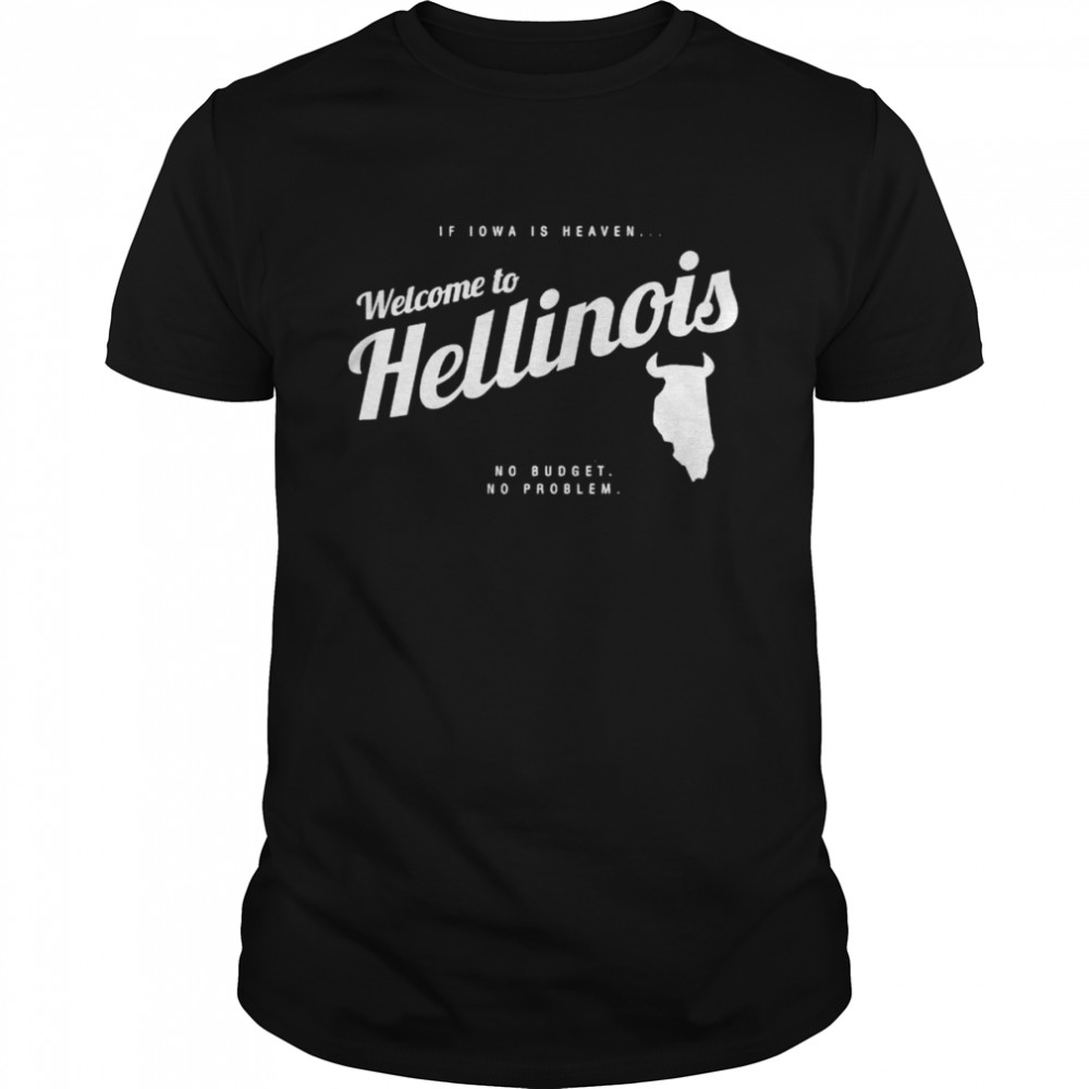 If Iowa is heaven welcome to Hellinois shirt