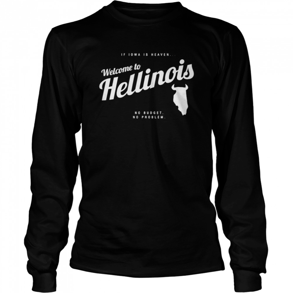If Iowa Is Heaven Welcome To Hellinois Shirt Long Sleeved T-Shirt