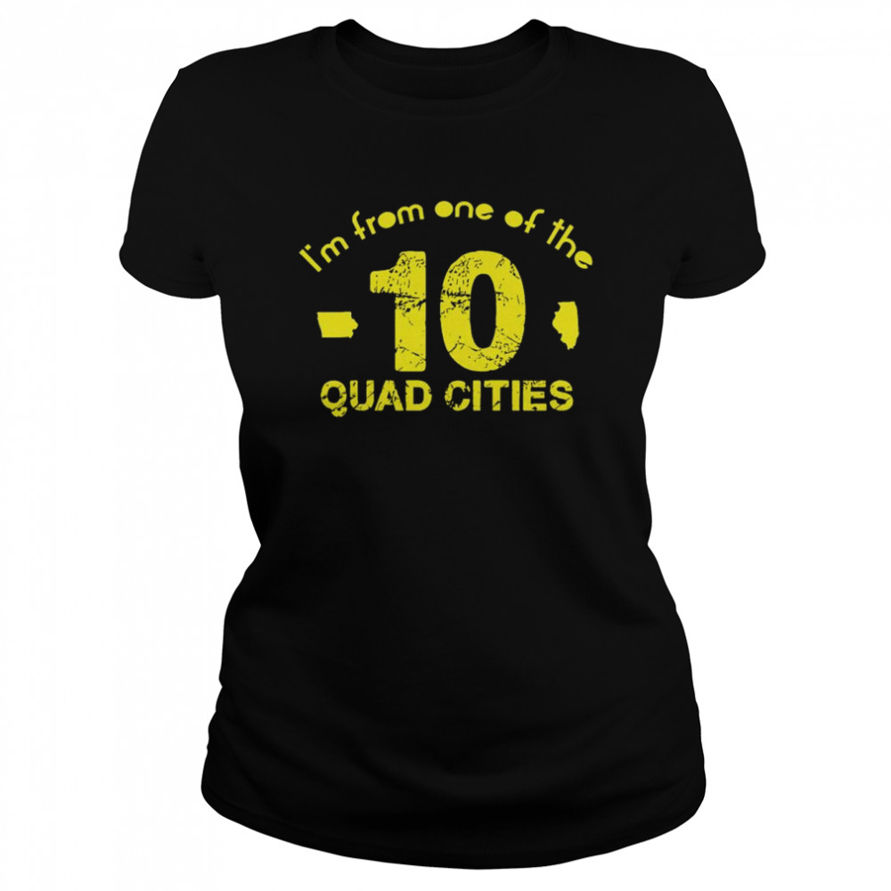 I’m From One Of The 10 Quad Cities Shirt Classic Women'S T-Shirt