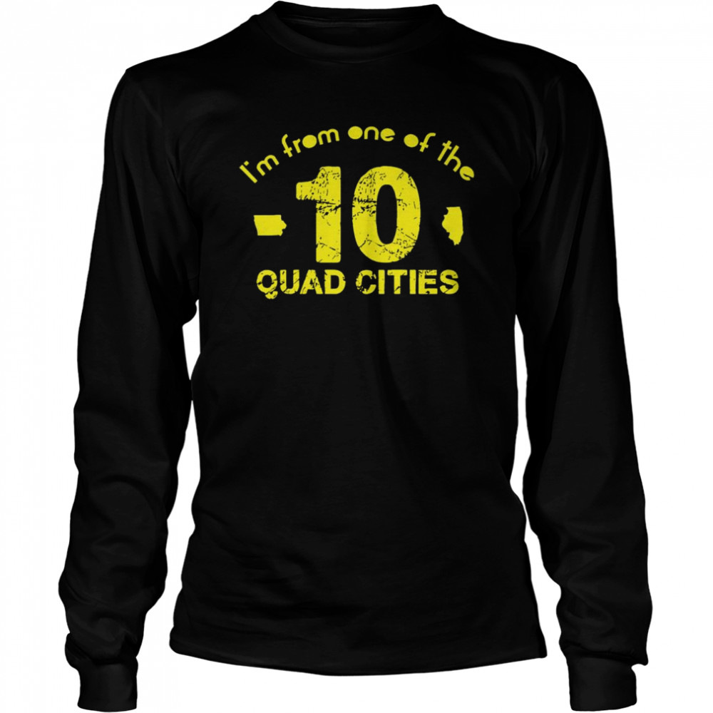 I’m From One Of The 10 Quad Cities Shirt Long Sleeved T-Shirt