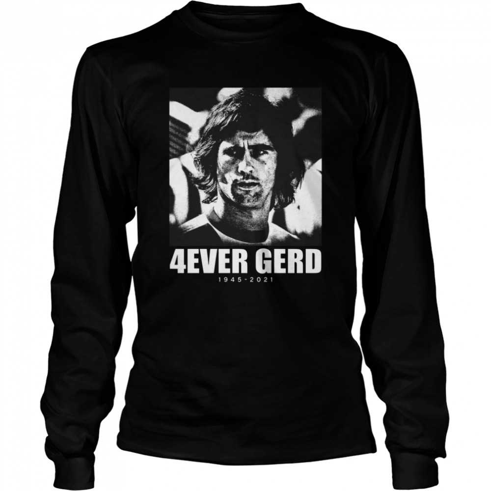 Legends Always 4Ever Gerd 1945-2021 Shirt Long Sleeved T-Shirt