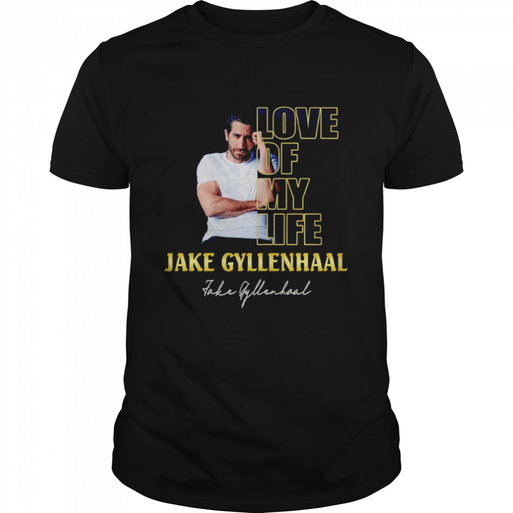 Love of my life Jake Gyllenhaal signature shirt
