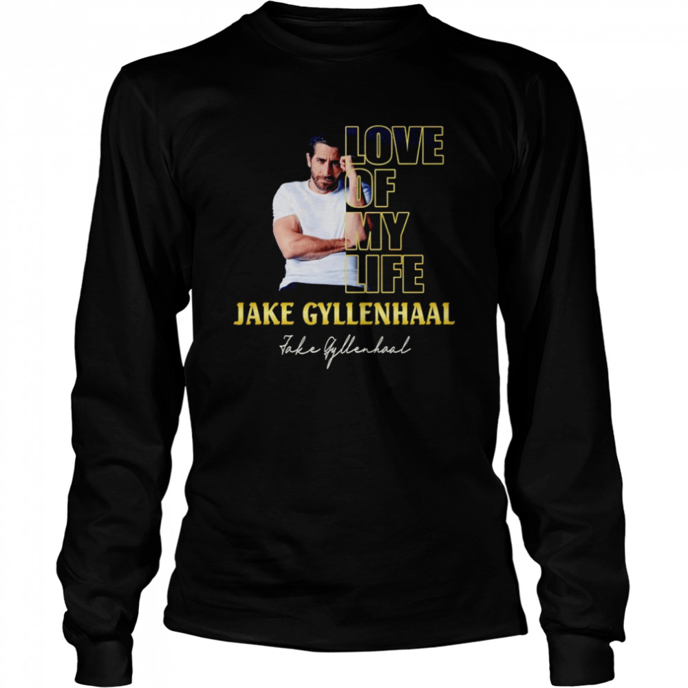Love Of My Life Jake Gyllenhaal Signature Shirt Long Sleeved T-Shirt