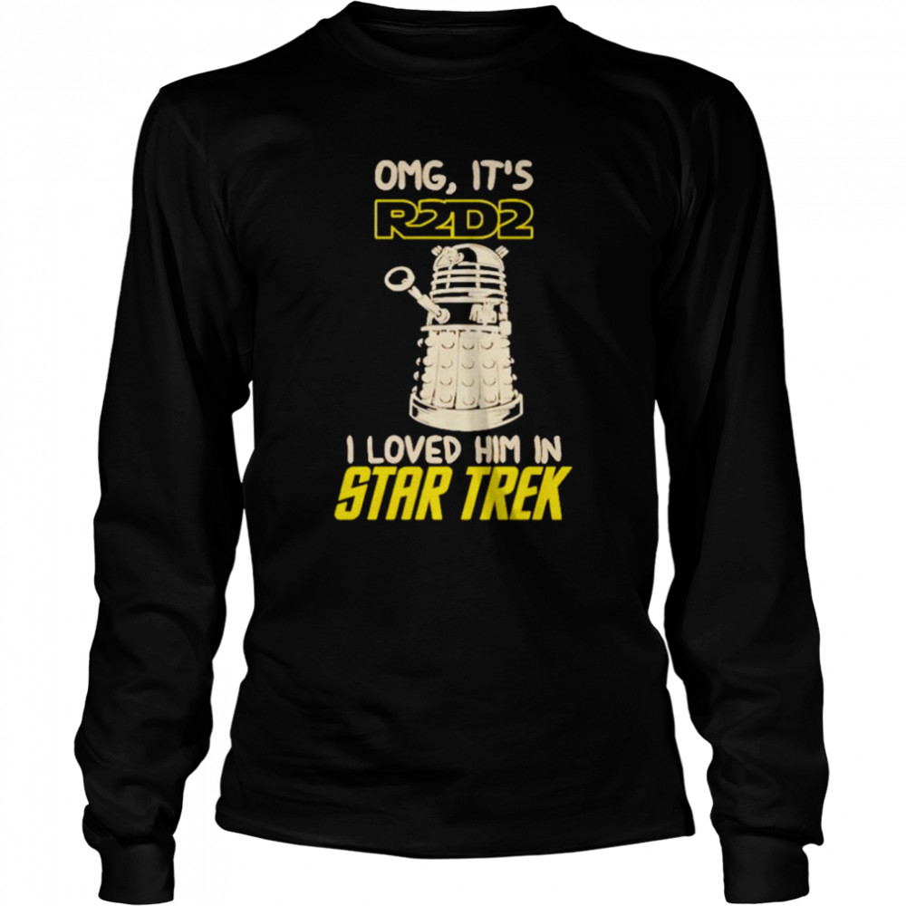 Omg It’s R2D2 I Loved Him In Star Trek 2022 T-Shirt Long Sleeved T-Shirt