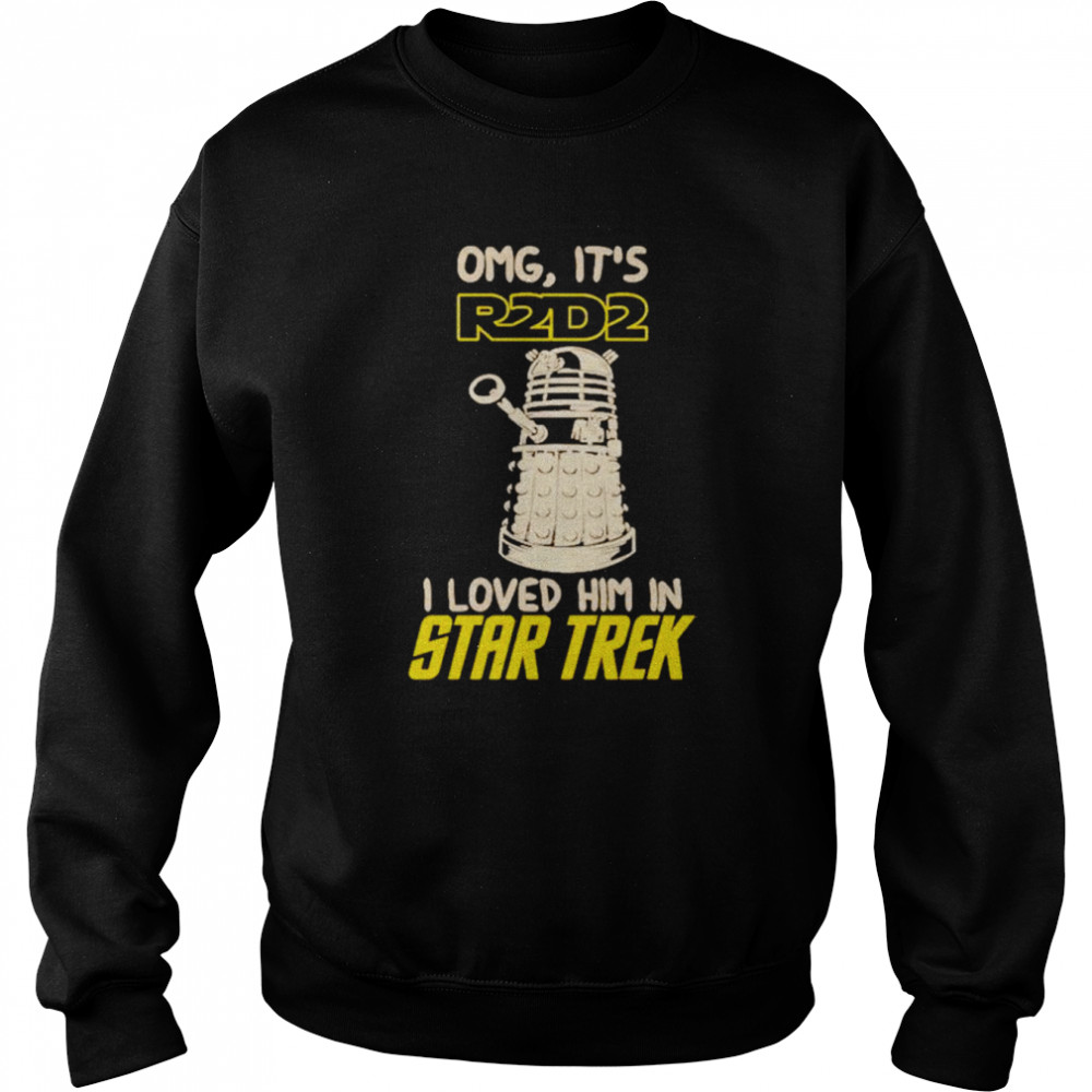 Omg It’s R2D2 I Loved Him In Star Trek 2022 T-Shirt Unisex Sweatshirt