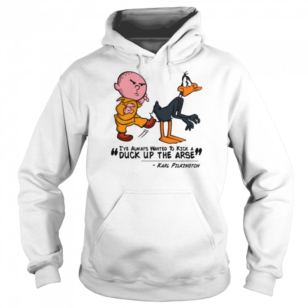 Karl Pilkington I’ve Always Wanted To Kick A Duck Up The Arse Stand Up Comedian Shirt Unisex Hoodie